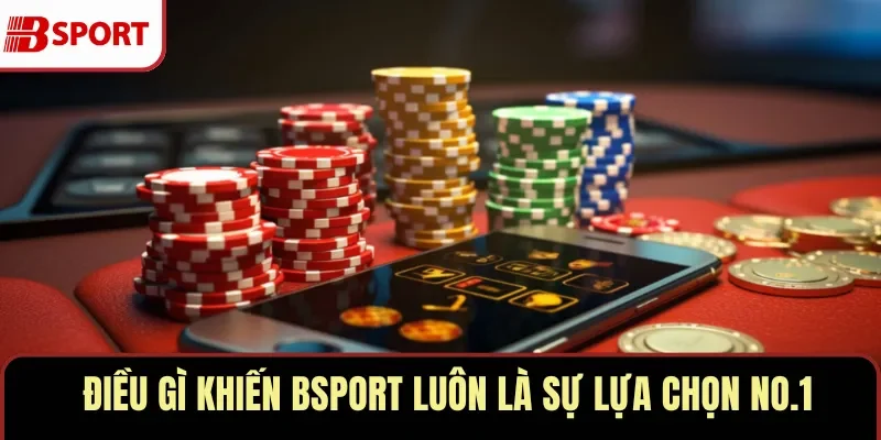Điều gì khiến BSPORT luôn là sự lựa chọn no.1