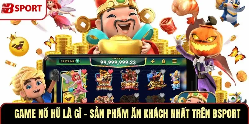 Game Nổ Hũ Là Gì – Sản Phẩm Ăn Khách Nhất Trên BSPORT