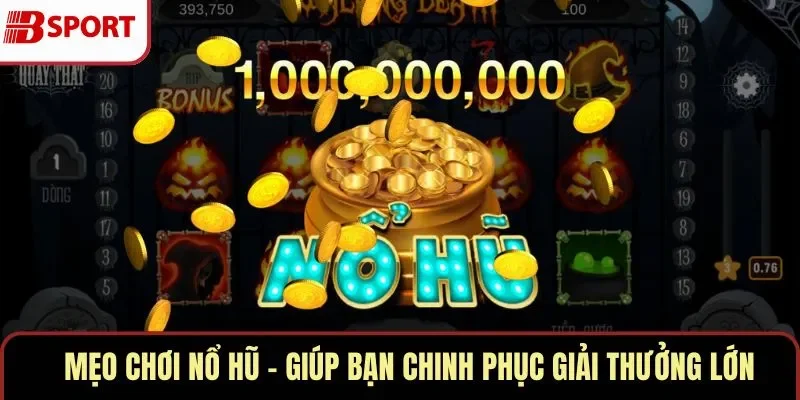 Mẹo Chơi Nổ Hũ – Giúp Bạn Chinh Phục Giải Thưởng Lớn