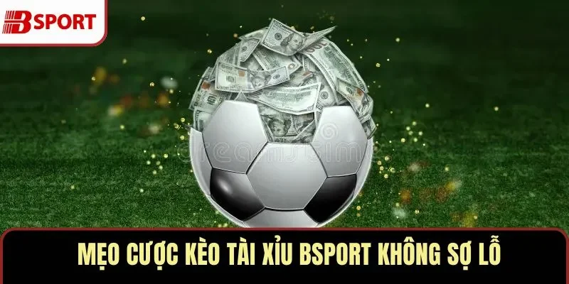Kèo tài xỉu BSPORT