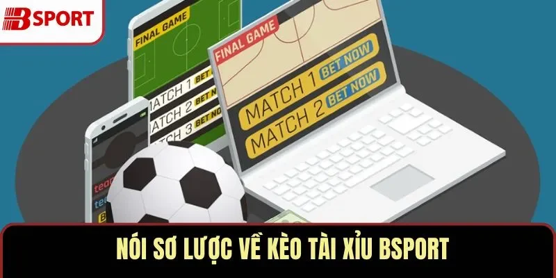Kèo tài xỉu BSPORT