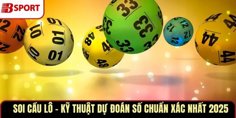 Soi Cầu Lô – Kỹ Thuật Dự Đoán Số Chuẩn Xác Nhất 2025