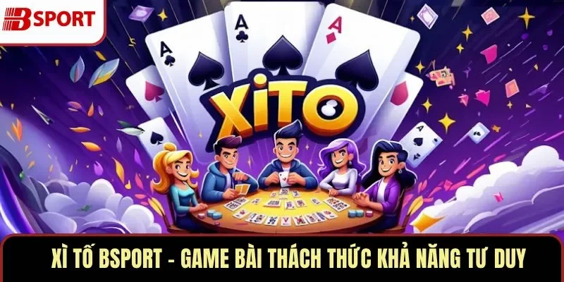 Xì Tố BSPORT – Game Bài Thách Thức Khả Năng Tư Duy